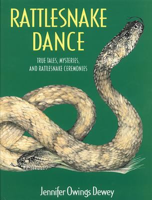 Rattlesnake dance : true tales, mysteries, and rattlesnake ceremonies