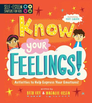 Know your feelings : activities to help express your emotions!