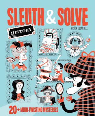 Sleuth & solve-- history : 20+ mind-twisting mysteries