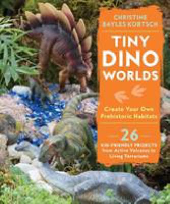 Tiny dino worlds : create your own prehistoric habitats