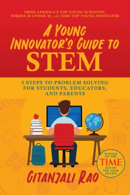 A young innovator's guide to STEM : 5 steps to problem solving for students, educators, and parents