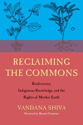 Reclaiming the commons : biodiversity, indigenous knowledge, and the rights of Mother Earth