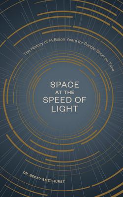 Space at the speed of light : the history of 14 billion years for people short on time