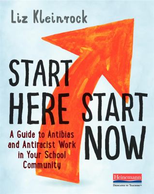 Start here, start now : a guide to antibias and antiracist work in your school community