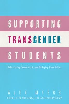 Supporting transgender students : understanding gender identity and reshaping school culture