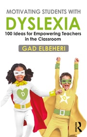Motivating students with dyslexia : 100 ideas for empowering teachers in the classroom
