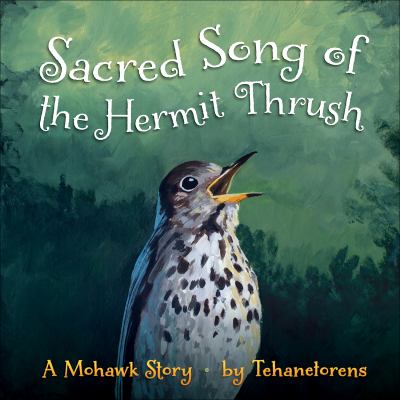Sacred song of the hermit thrush : a Mohawk story