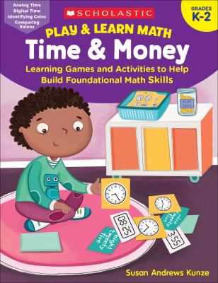 Play & learn math: time & money : learning games and activities to help build foundational math skills