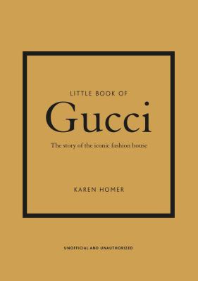 Little book of Gucci : the story of the iconic fashion house