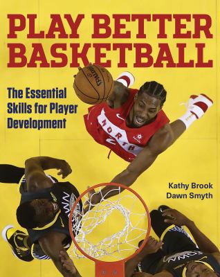 Play better basketball : the essential skills for player development
