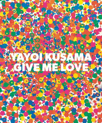 Yayoi Kusama : give me love