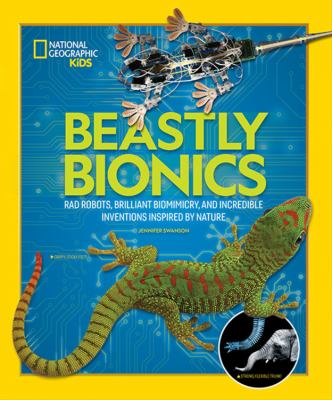 Beastly bionics : rad robots, brilliant biomimicry, and incredible inventions inspired by nature