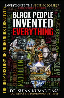 Black people invited everything : the deep history of indigenous creativity : investigating the #scienceofself