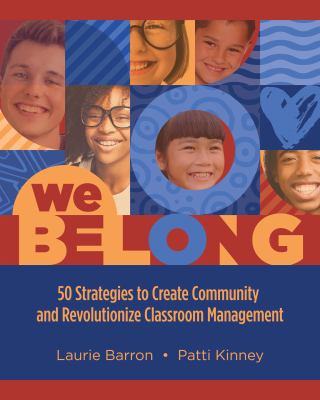 We belong : 50 strategies to create community and revolutionize classroom management