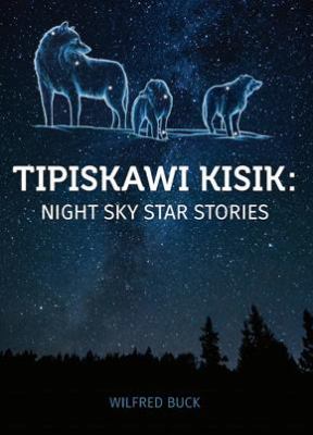 Tipiskawi kisik : night sky star stories