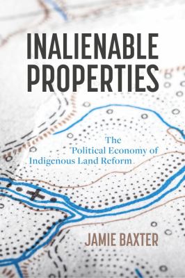 Inalienable properties : the political economy of indigenous land reform