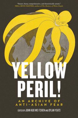 Yellow peril! : an archive of anti-Asian fear