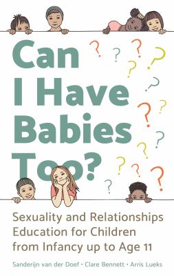 Can I have babies too? : sexuality and relationships education for children from infancy up to age 11