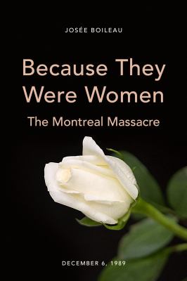 Because they were women : the Montreal massacre : December 6, 1989