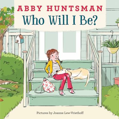 Who will I be? / Abby Huntsman; pictures by Joanne Lew-Vriethoff.