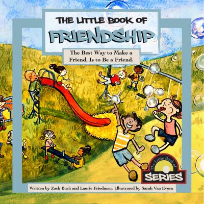 The little book of friendship : the best way to make a friend is to be a friend