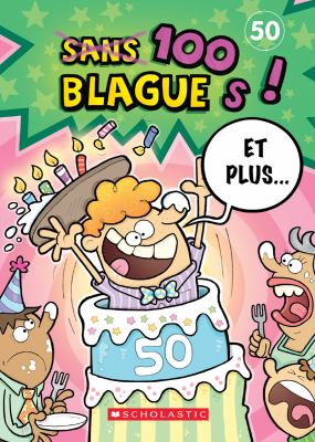 100 blagues! Et plus... : blagues et devinettes, faits cocasses, charades. 50 :