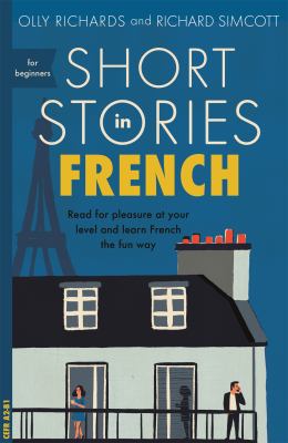 Short stories in French for beginners : read for pleasure at your level and learn French the fun way