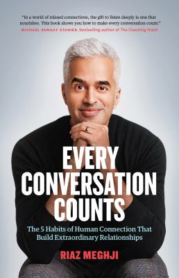 Every conversation counts : the 5 habits of human connection that build extraordinary relationships