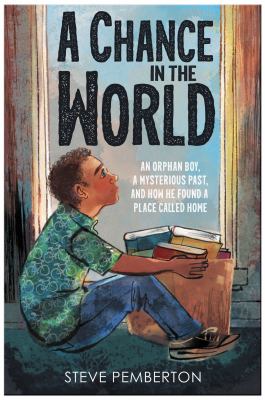 A chance in the world : an orphan boy, a mysterious past, and how he found a place called home