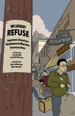 We hereby refuse : Japanese American resistance to wartime incarceration