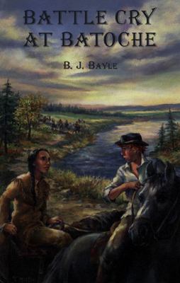 Battle cry at Batoche : a novel