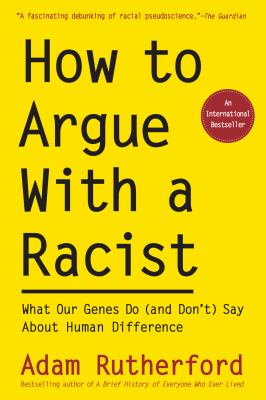 How to argue with a racist : what our genes do (and don't) say about human difference