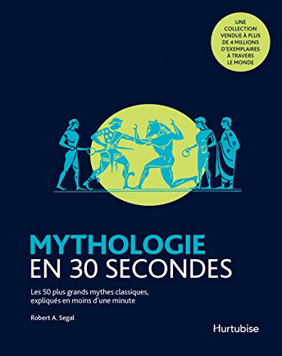 Mythologie en 30 secondes : les 50 plus grands mythes classiques, expliqués en moins d'une minute