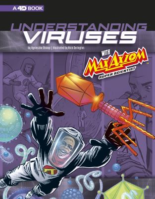 Understanding viruses with Max Axiom, super scientist : 4D an augmented reading science experience