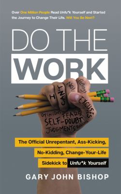 Do the work : the official unrepentant, ass-kicking, no-kidding, change-your-life sidekick to unfu*k yourself