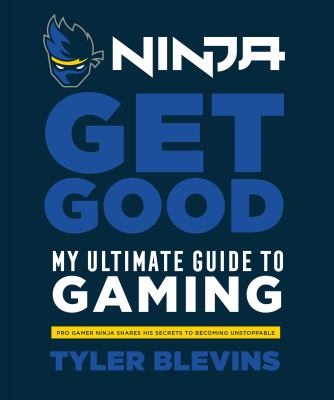 Ninja : get good : my ultimate guide to gaming