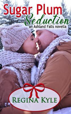 Sugar Plum Seduction : an Ashland Falls novella.