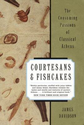 Courtesans & fishcakes : the consuming passions of classical Athens