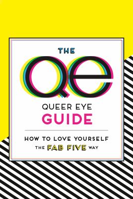 The QE Queer Eye guide : how to love yourself the Fab Five way