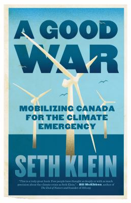 A good war : mobilizing Canada for the climate emergency