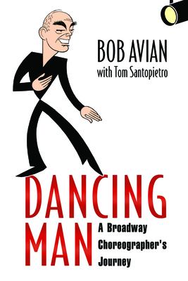 Dancing man : a Broadway choreographer's journey