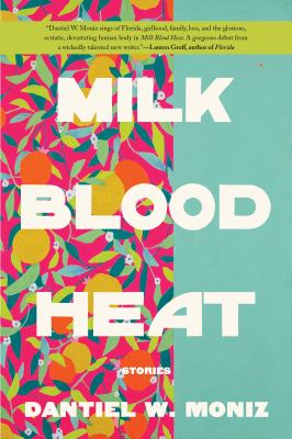 Milk blood heat : stories