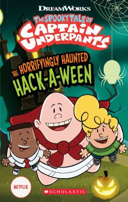 The spooky tale of Captain Underpants : the horrifyingly haunted Hack-a-ween