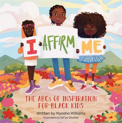 I affirm me : the ABCs of inspiration for Black kids