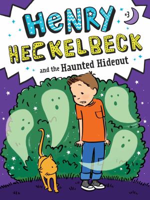 Henry Heckelbeck and the haunted hideout