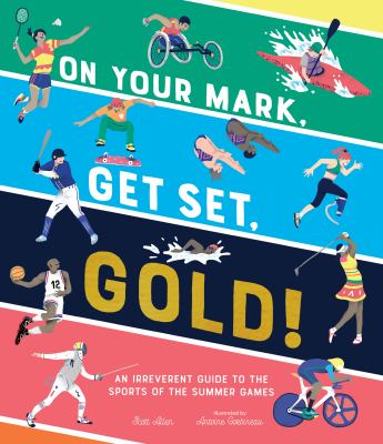 On your mark, get set, gold! : an irreverent guide to the sports of the summer games