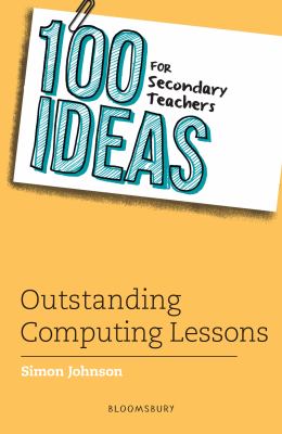 100 ideas for secondary teachers : outstanding computing lessons