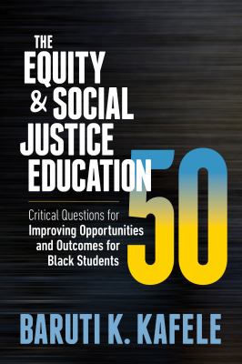 The equity and social justice education 50 : critical questions for improving opportunities and outcomes for black students