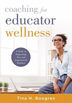Coaching for educator wellness : A guide to supporting new and experienced teachers