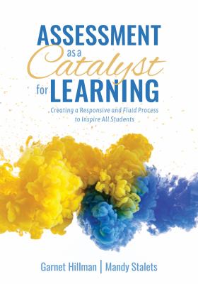 Assessment as a catalyst for learning : creating a responsive and fluid process to inspire all students